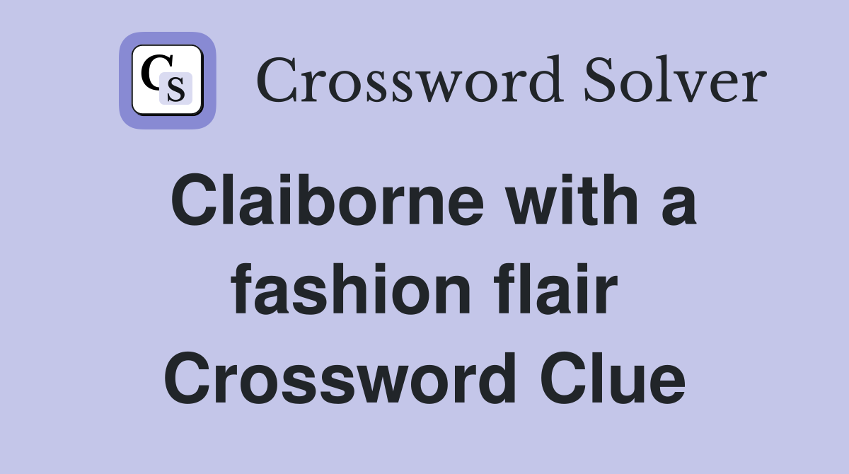 Claiborne with a fashion flair Crossword Clue