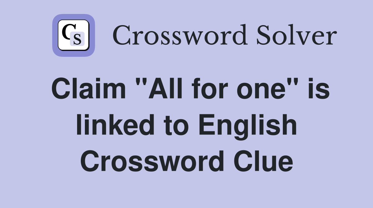 Claim "All for one" is linked to English Crossword Clue
