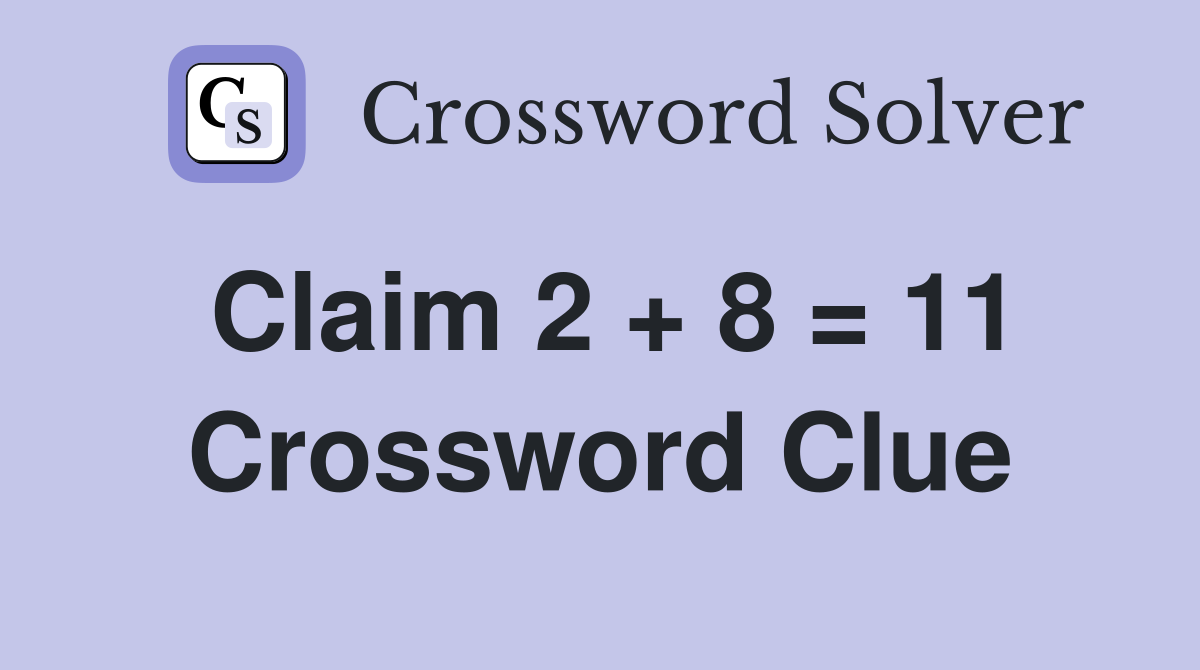Claim 2   8 = 11 Crossword Clue Answers Crossword Solver