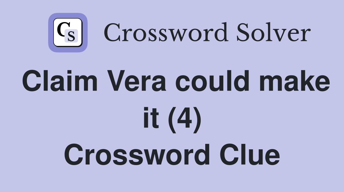 Claim Vera could make it (4) Crossword Clue