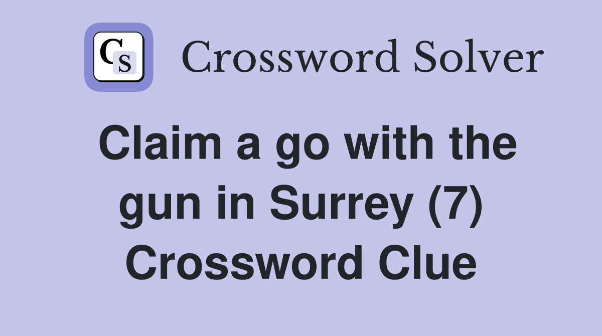 Claim a go with the gun in Surrey (7) Crossword Clue