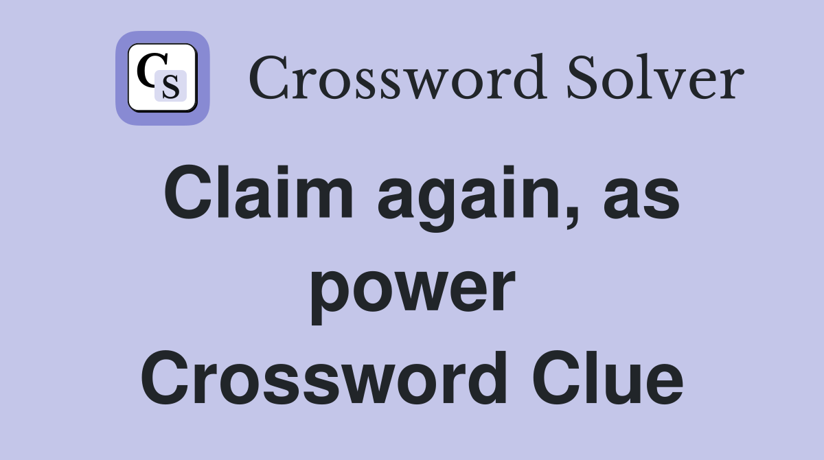 Claim again, as power Crossword Clue