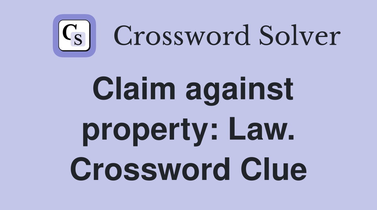 Claim against property: Law. Crossword Clue