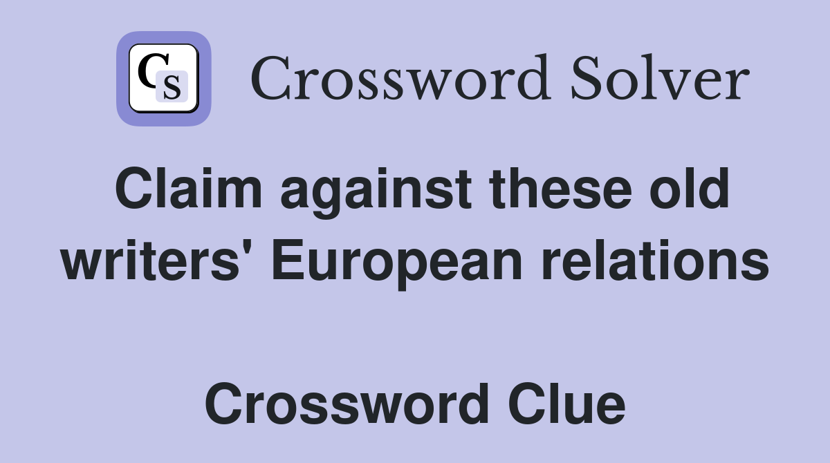 Claim against these old writers' European relations  Crossword Clue