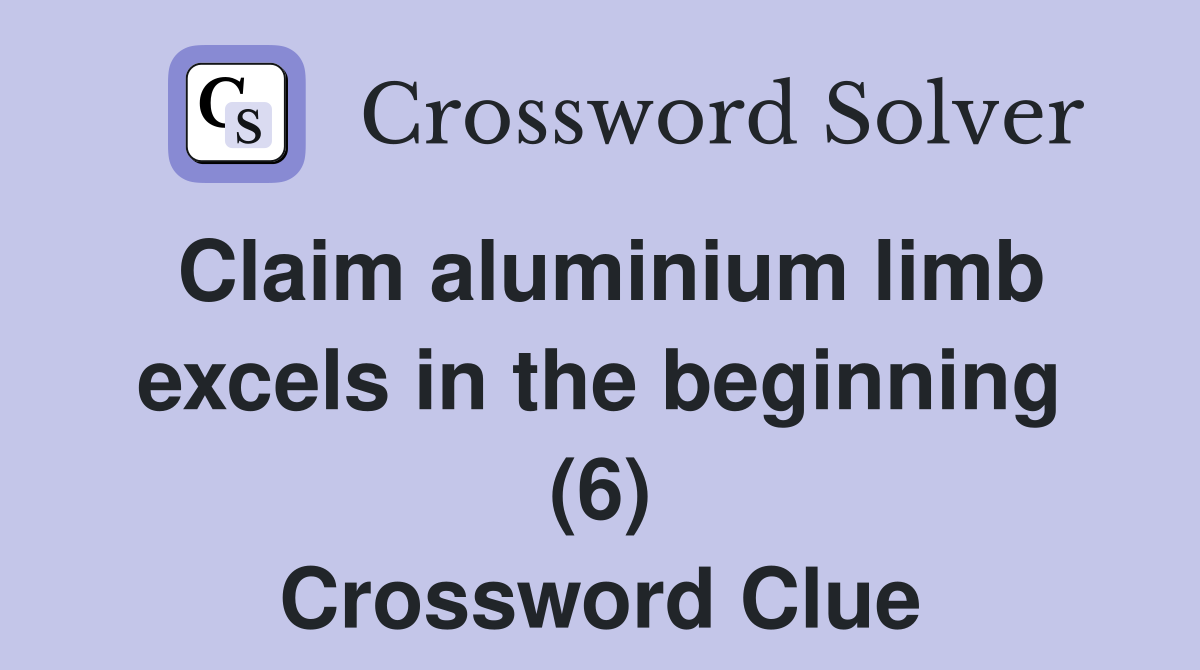 Claim aluminium limb excels in the beginning (6) Crossword Clue