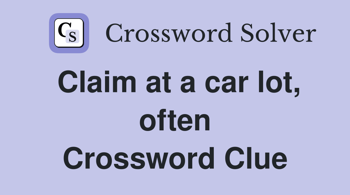 Claim at a car lot, often Crossword Clue