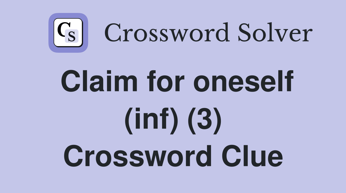 Claim for oneself (inf) (3) Crossword Clue