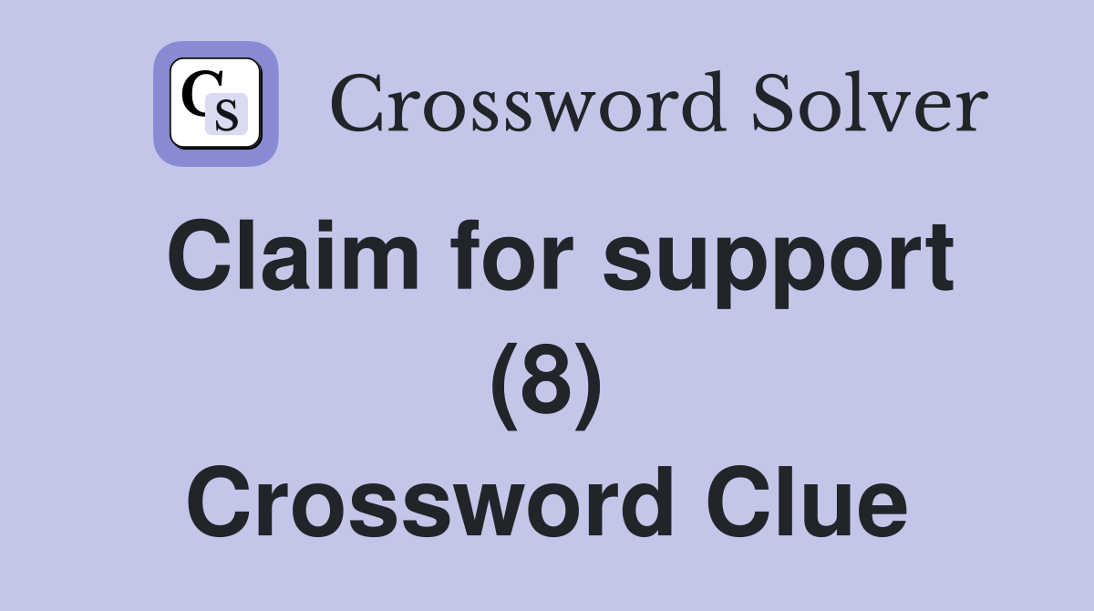 Claim for support (8) Crossword Clue