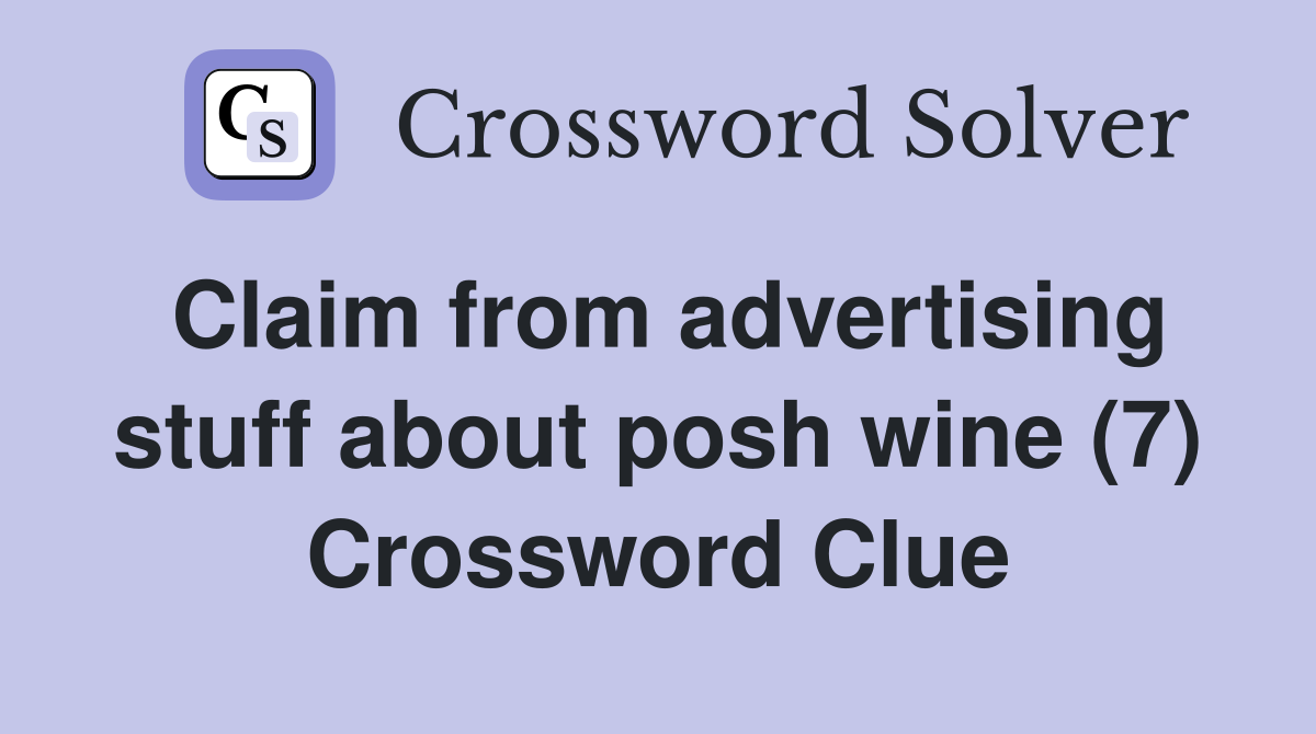 Claim from advertising stuff about posh wine (7) Crossword Clue