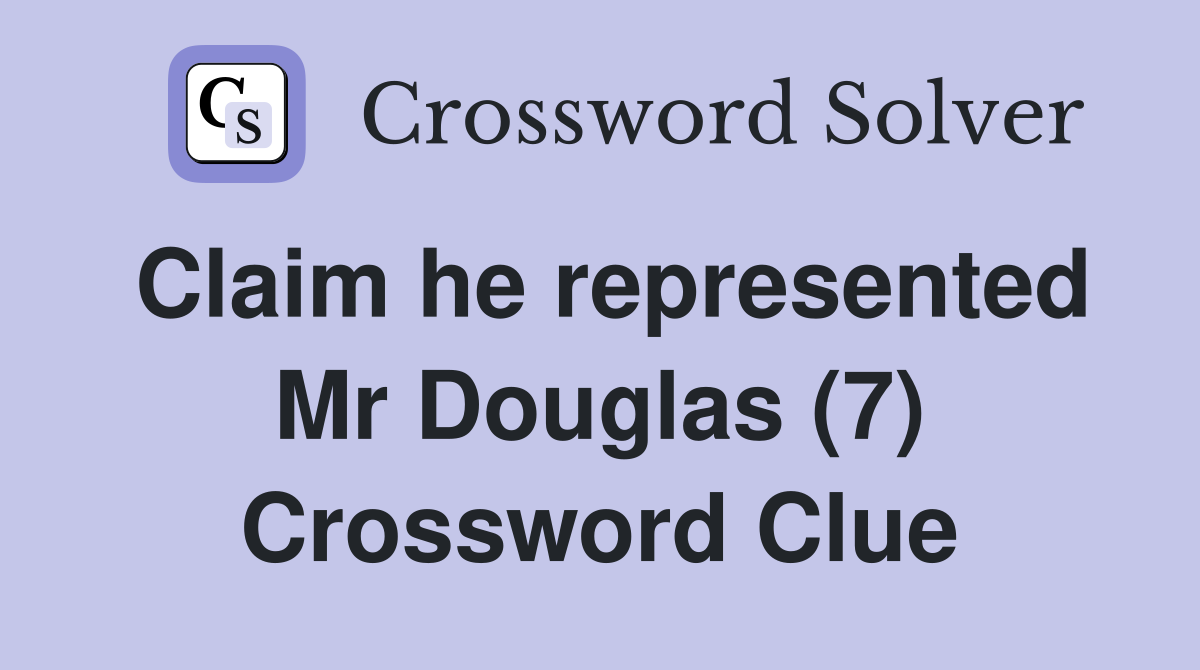 Claim he represented Mr Douglas (7) Crossword Clue
