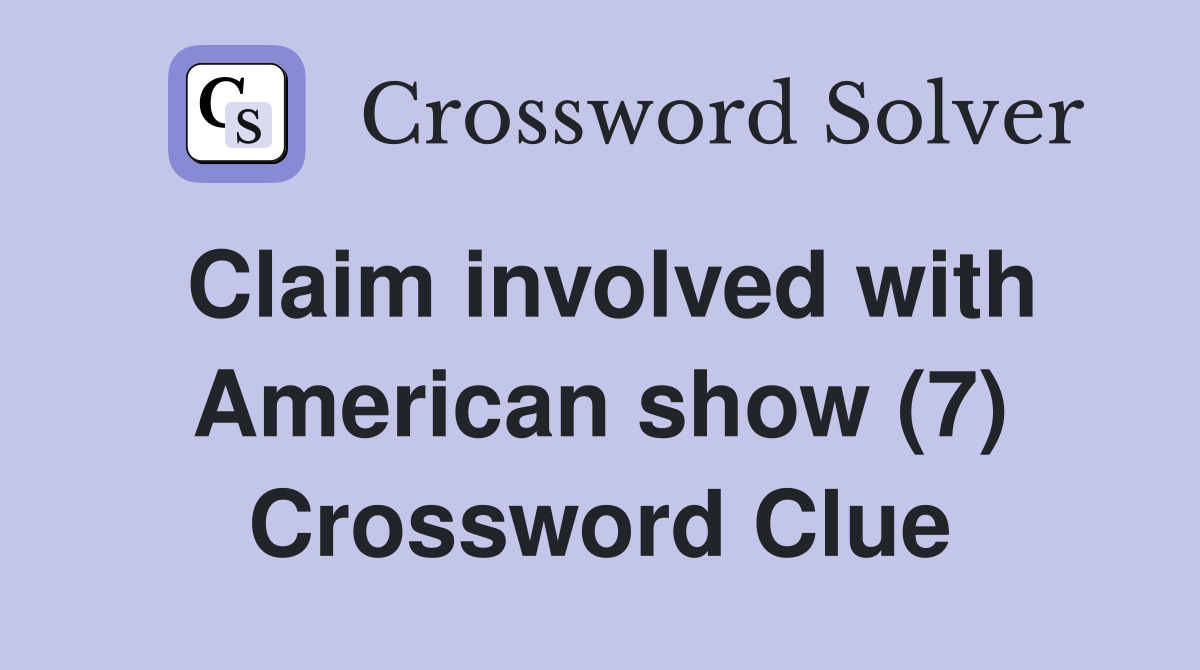 Claim involved with American show (7) Crossword Clue