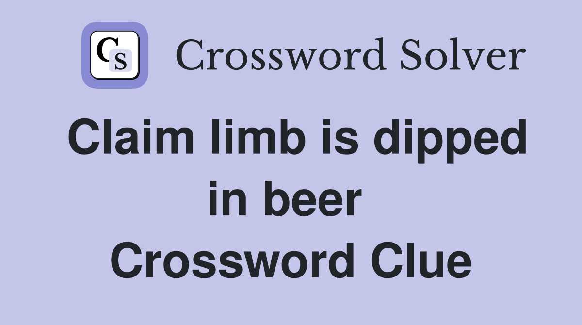 Claim limb is dipped in beer  Crossword Clue