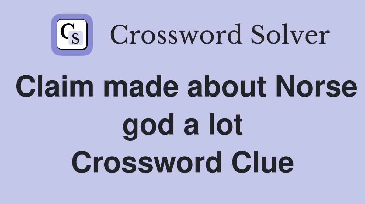 Claim made about Norse god a lot Crossword Clue