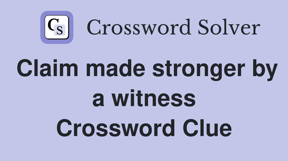 Claim made stronger by a witness Crossword Clue