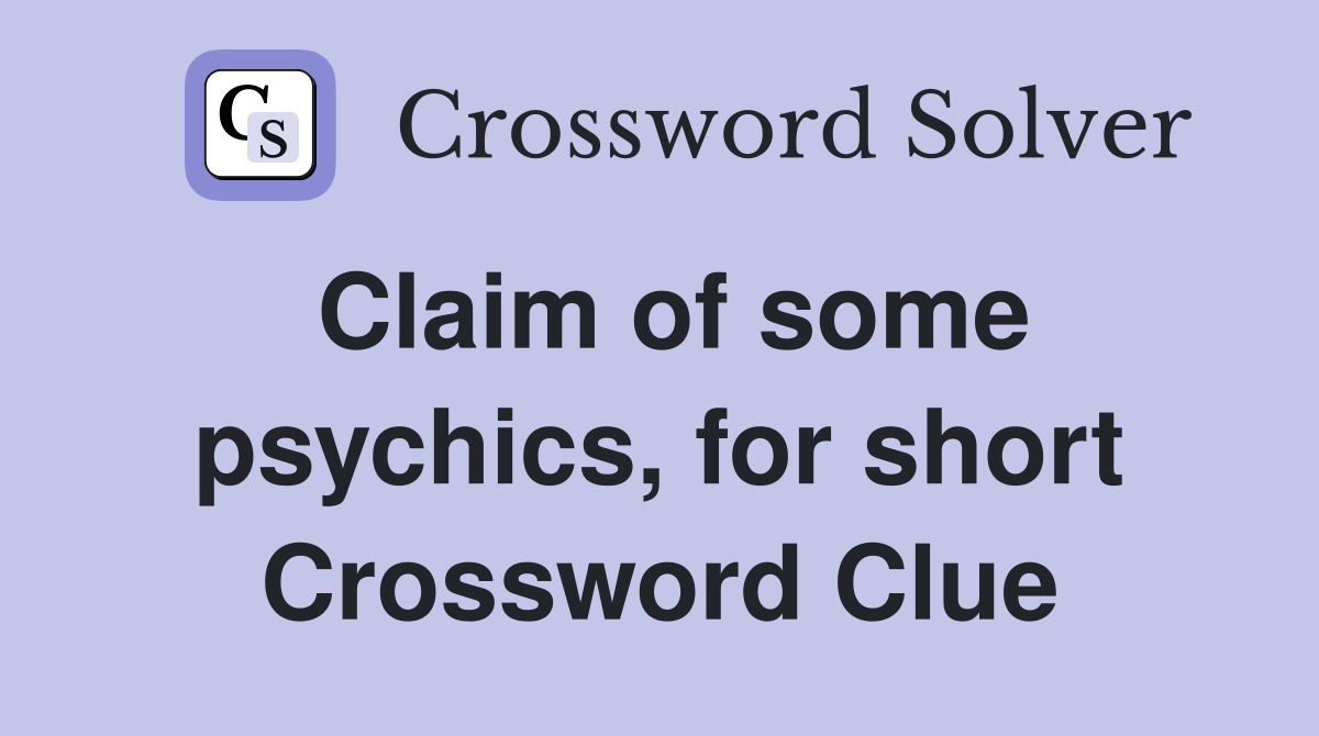 Claim of some psychics, for short Crossword Clue