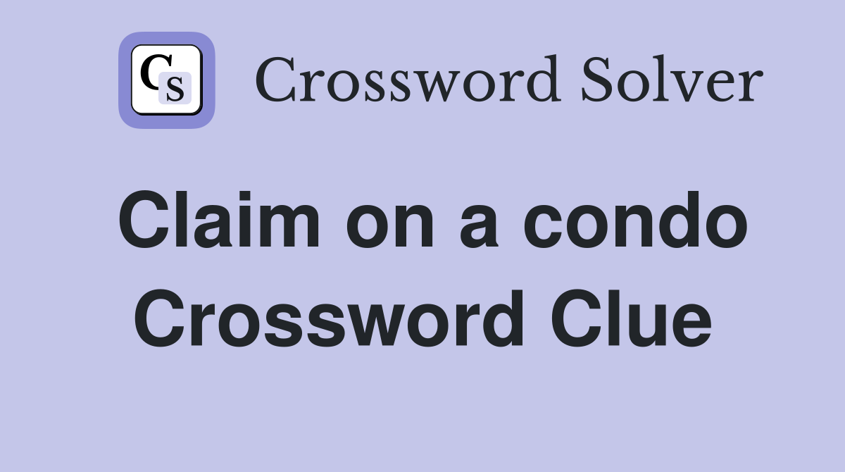 Claim on a condo Crossword Clue