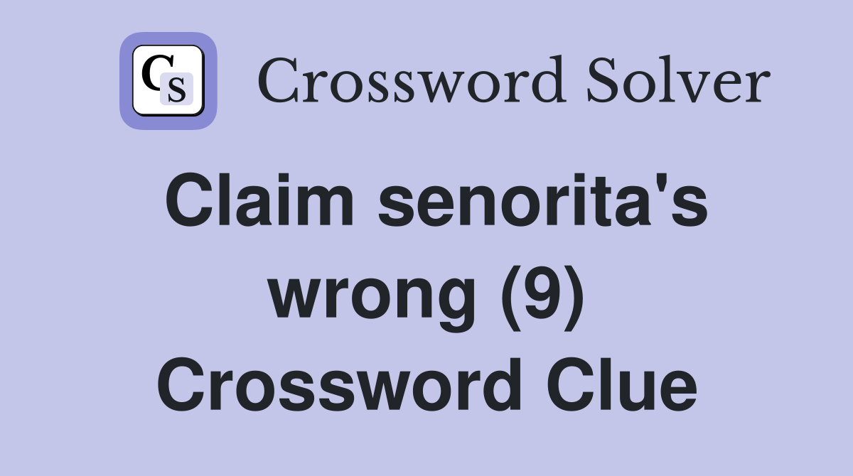 Claim senorita's wrong (9) Crossword Clue