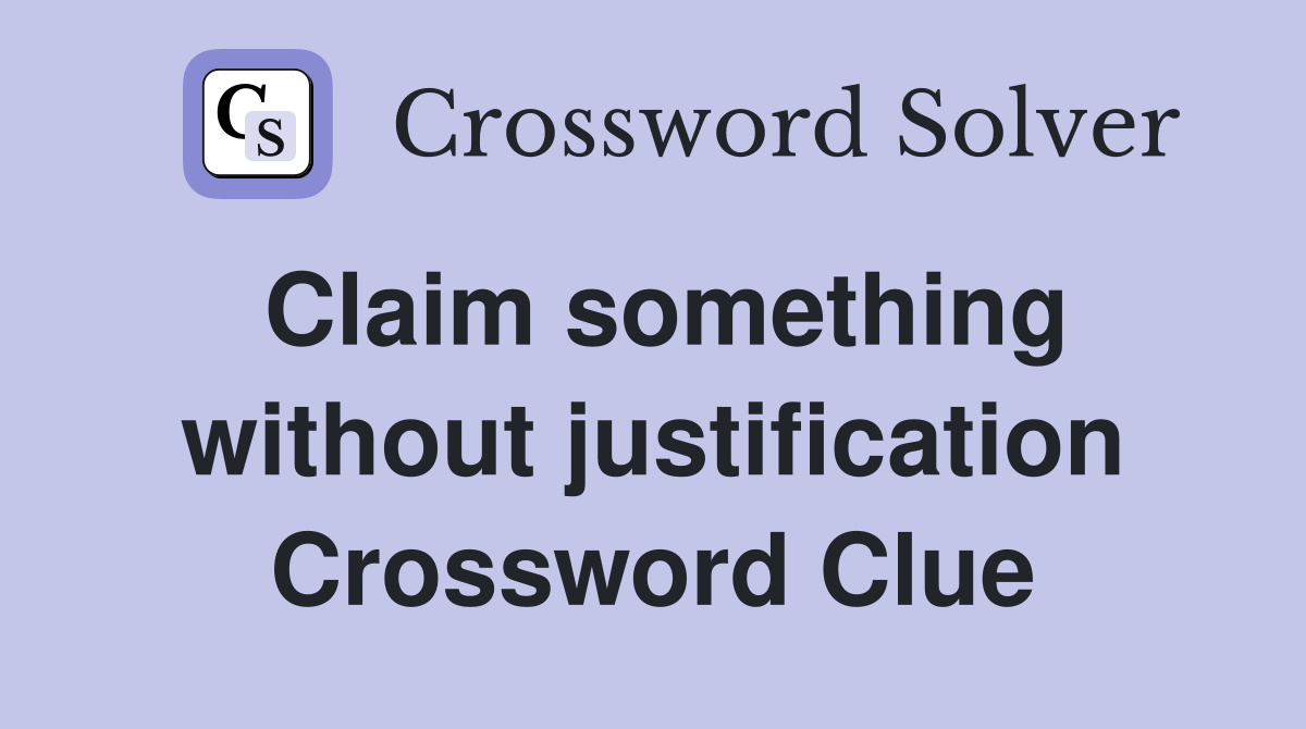 Claim something without justification Crossword Clue