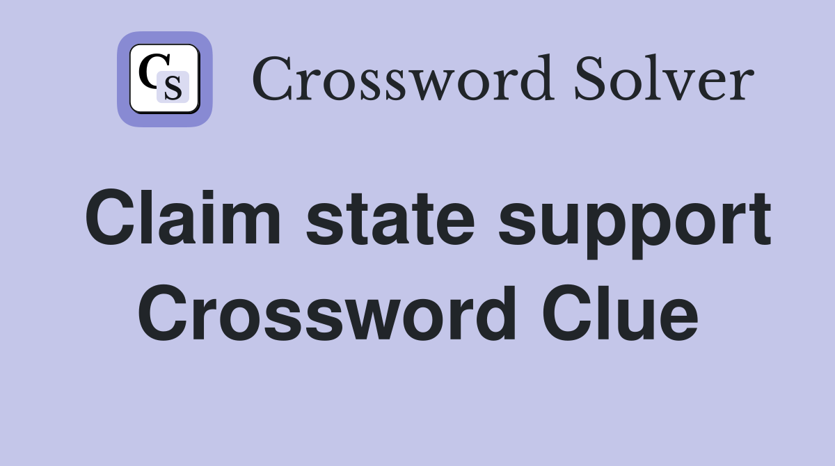 Claim state support Crossword Clue