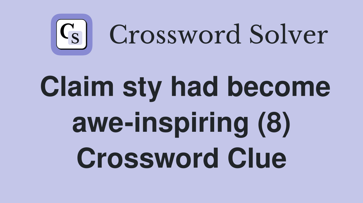 Claim sty had become awe-inspiring (8) Crossword Clue