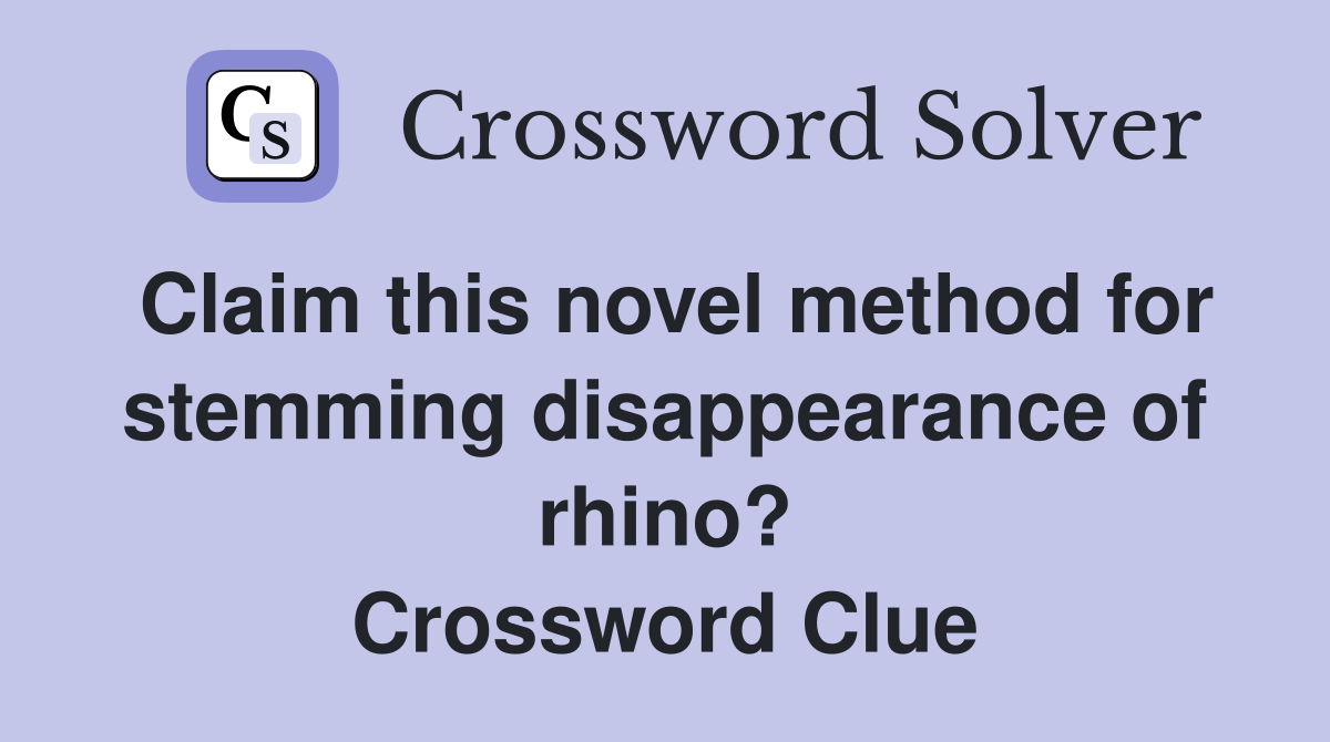 Claim this novel method for stemming disappearance of rhino? Crossword Clue