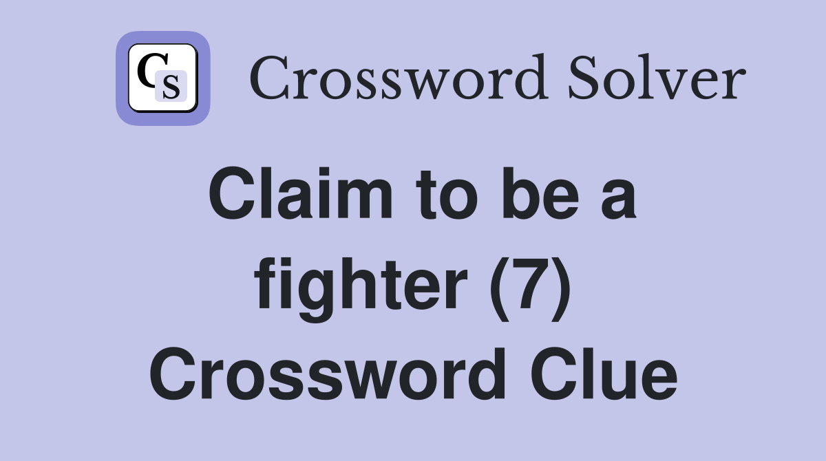 Claim to be a fighter (7) Crossword Clue