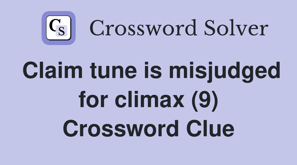 Claim tune is misjudged for climax (9) Crossword Clue