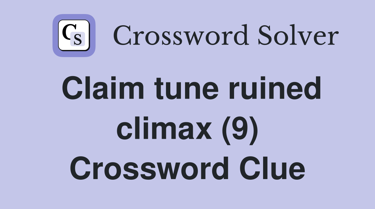 Claim tune ruined climax (9) Crossword Clue