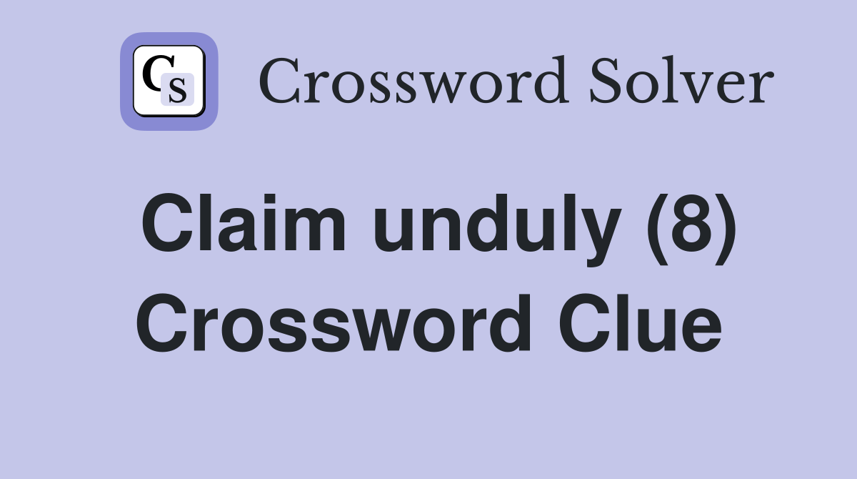 Claim unduly (8) Crossword Clue