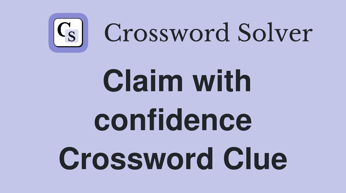 Claim with confidence Crossword Clue