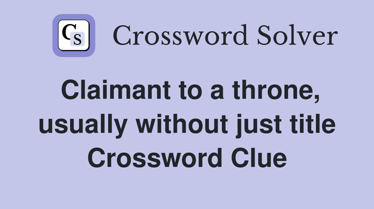 Claimant to a throne, usually without just title Crossword Clue