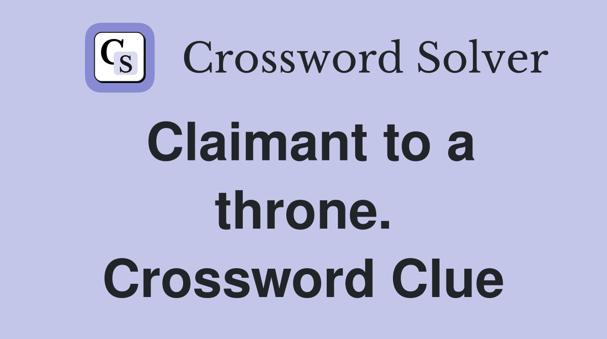 Claimant to a throne. Crossword Clue