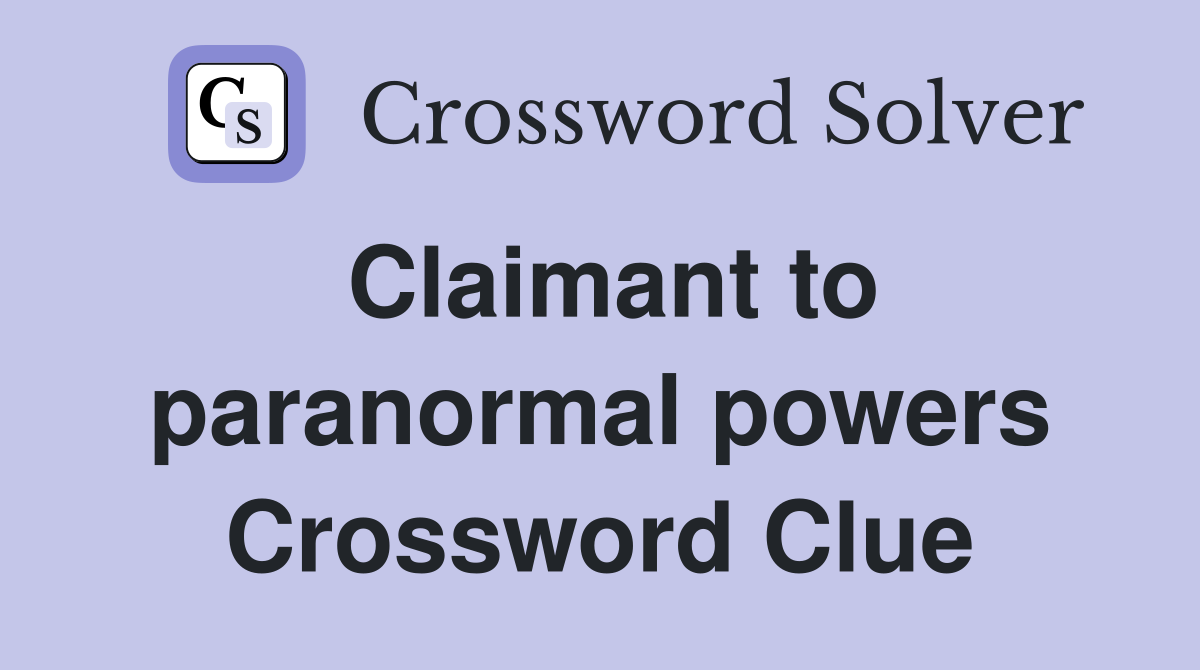 Claimant to paranormal powers Crossword Clue