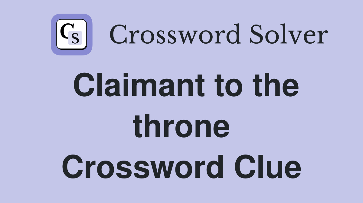 Claimant to the throne Crossword Clue