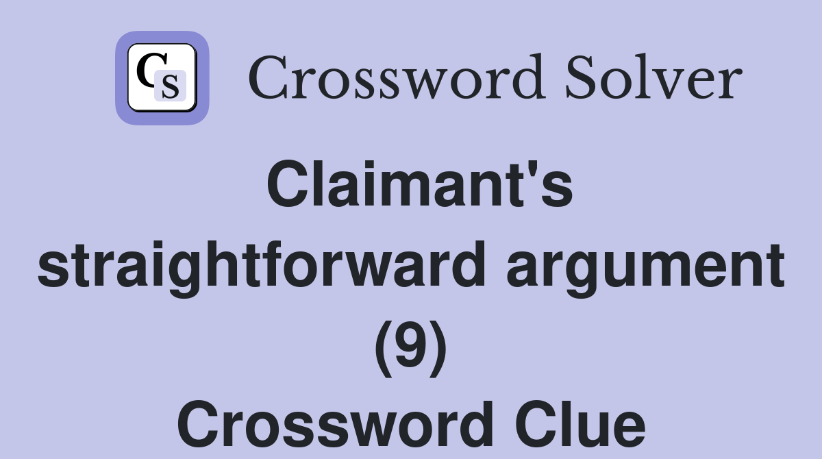 Claimant's straightforward argument (9) Crossword Clue