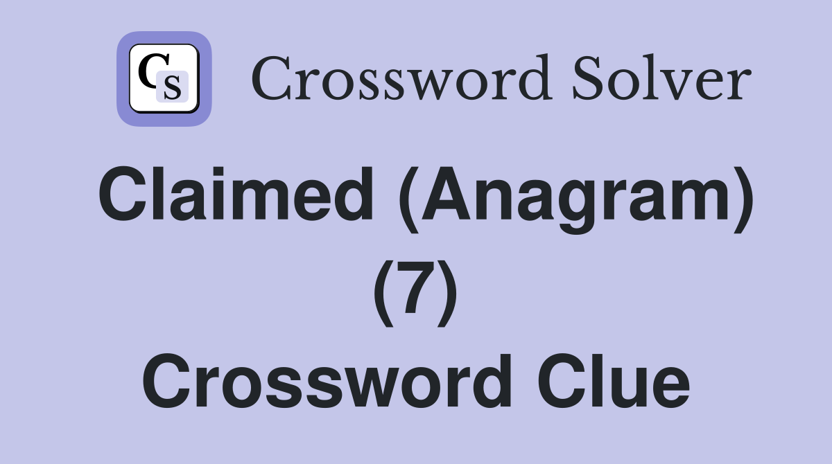 Claimed (Anagram) (7) Crossword Clue