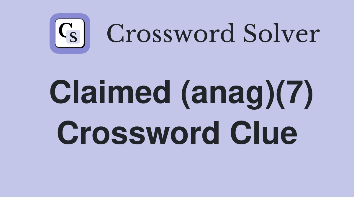 Claimed (anag)(7) Crossword Clue