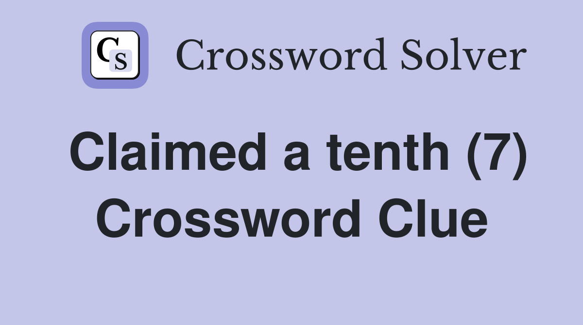 Claimed a tenth (7) Crossword Clue
