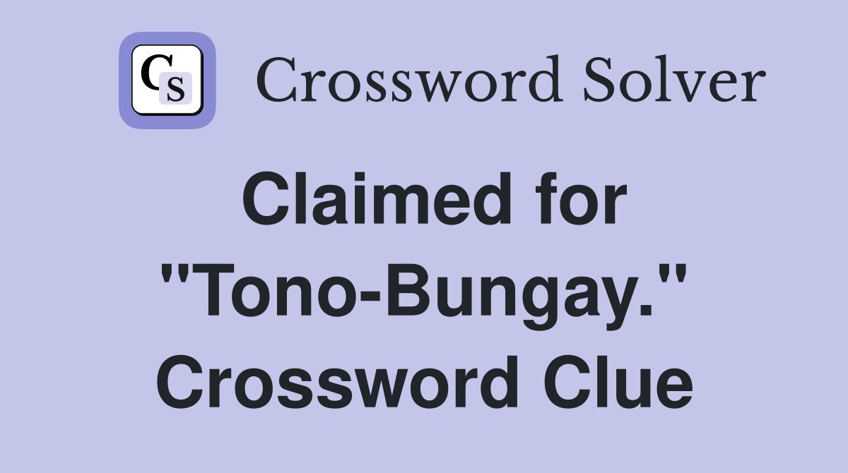 Claimed for "Tono-Bungay." Crossword Clue