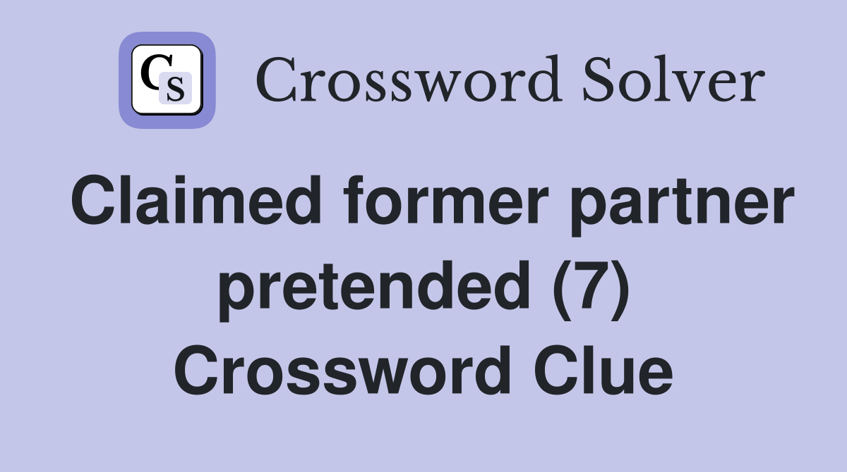 Claimed former partner pretended (7) Crossword Clue
