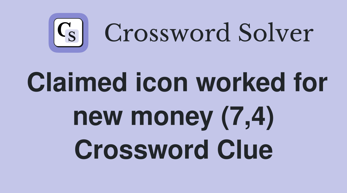 Claimed icon worked for new money (7,4) Crossword Clue