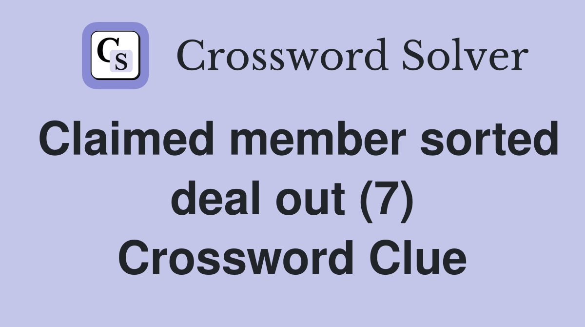 Claimed member sorted deal out (7) Crossword Clue