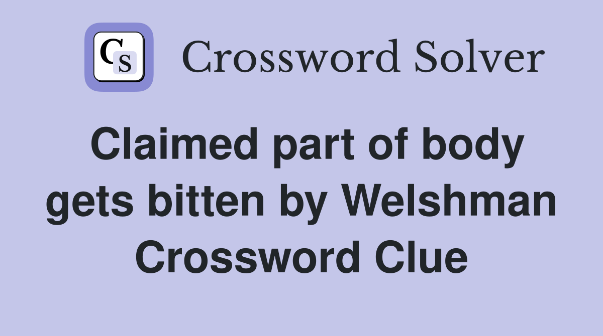 Claimed part of body gets bitten by Welshman Crossword Clue