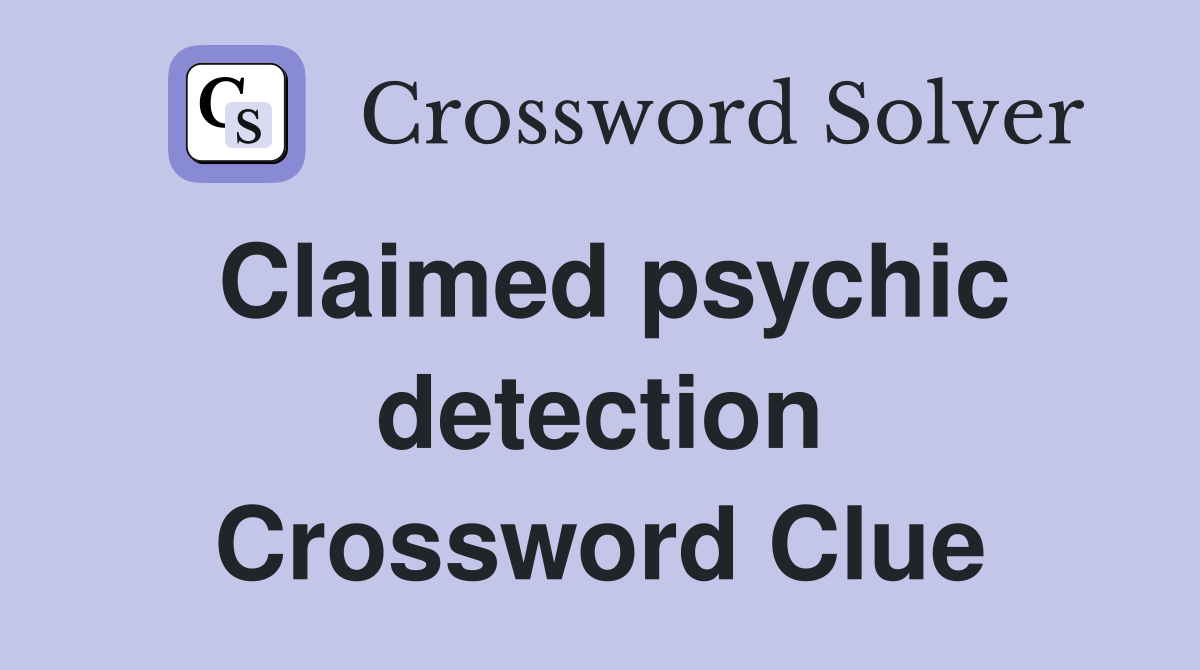 Claimed psychic detection Crossword Clue