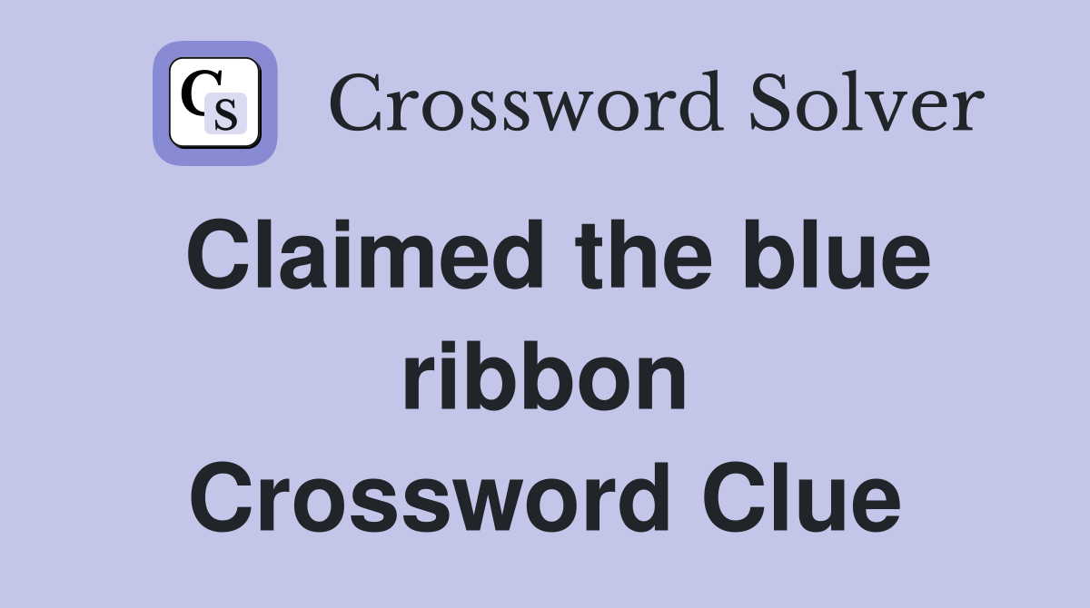 Claimed the blue ribbon Crossword Clue