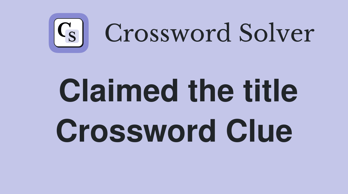 Claimed the title Crossword Clue