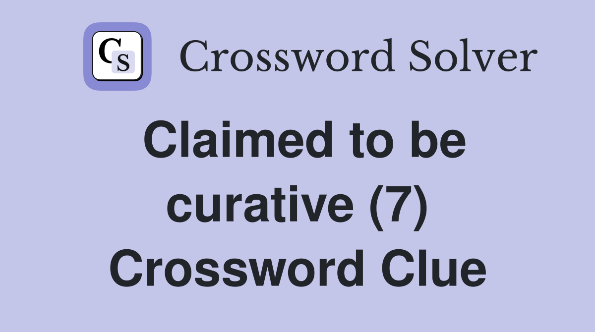 Claimed to be curative (7) Crossword Clue