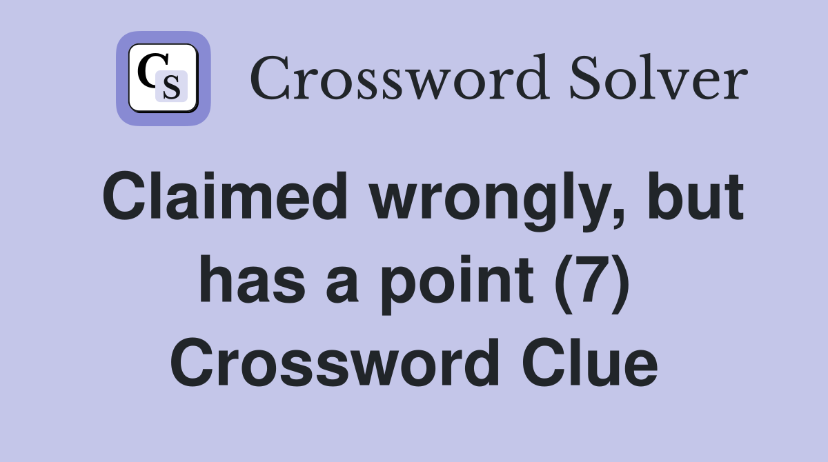 Claimed wrongly, but has a point (7) Crossword Clue