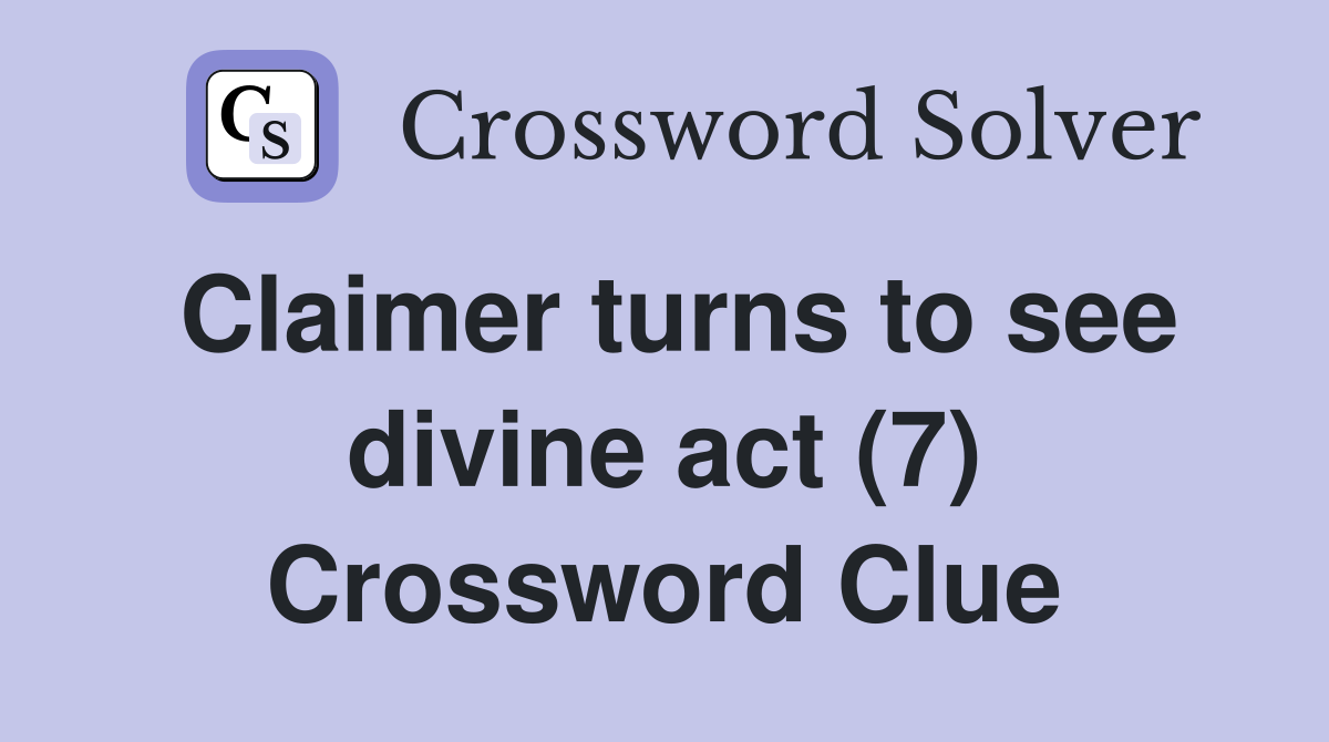 Claimer turns to see divine act (7) Crossword Clue