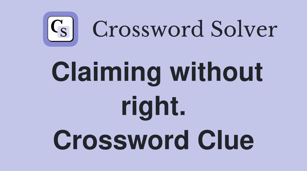 Claiming without right. Crossword Clue
